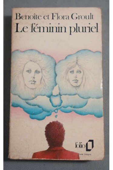 Le féminin pluriel - Benoite et Flora Groult - Folio, 1972 -