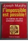L'impossible est possible! Joseph Murphy - Ed. Dangles,