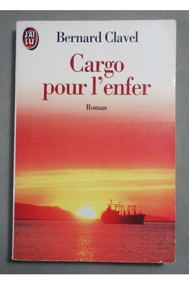 Cargo pour l'enfer - Bernard Clavel - Ed. J'ai lu, 1995 -