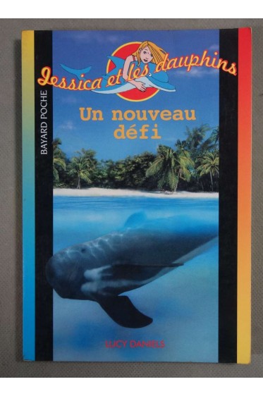 Jessica et les dauphins: Un nouveau défi - Lucy Daniels - Bayard jeunesse, 2003, dès 9 ans -