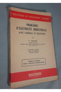 Problèmes d'électricité industrielle avec schémas et solutions - F. Harang - Ed. Dunod, 1959 -