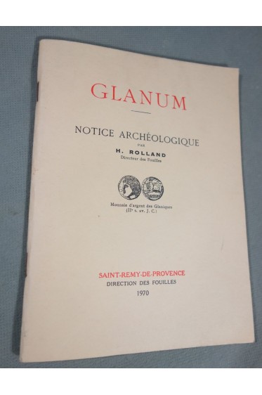Glanum - Notice archéologique par H. Rolland - Ed. Direction des fouilles, 1970 -