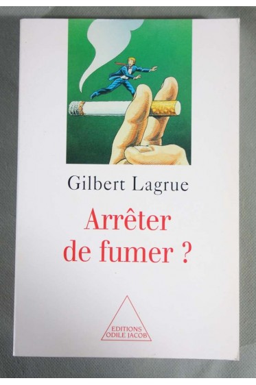 Arrêter de fumer? Gilbert Lagrue - Ed. Odile Jacob - 1998 - TTBE -