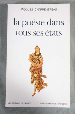 La poésie dans tous ses états - J. Charpentreau - Les éditions Ouvrières -1984 - TBE -