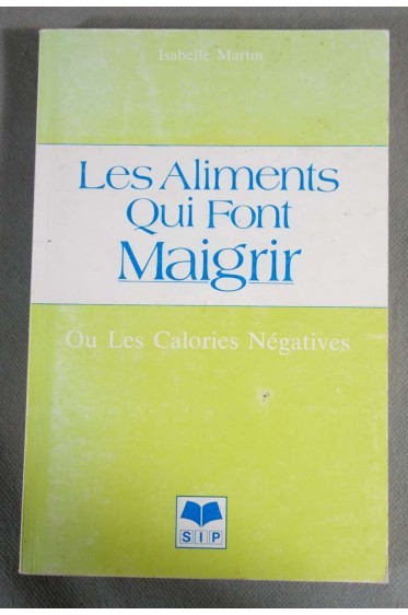 Les aliments qui font maigrir ou Les calories négatives - Isabelle Martin - SIP, 1985 -