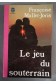 Le Jeu du souterrain - F. Mallet-Joris - Ed. Livre de poche, 1976 - (D13)