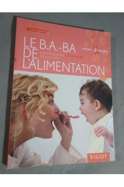 Le B.A.-BA de l'alimentation : Bien nourrir votre bébé de 0 à 1 an - A. Laimighofer - Ed. Vigot, 2008 -