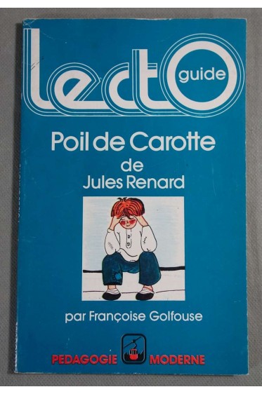 Poil de Carotte - Jules Renard présenté par F. Golfouse - Lectoguide, 1976 -