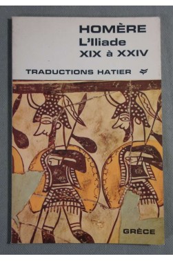 L'Iliade, chants xxii et xxiv, extraits des chants XIX, XX, XXI - Homère - Ed. Traduction Hatier, 1971 -