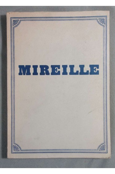 Mireille Mirèio - Le chef d'oeuvre de Mistral dans l'histoire littéraire et dans son cadre provençal -