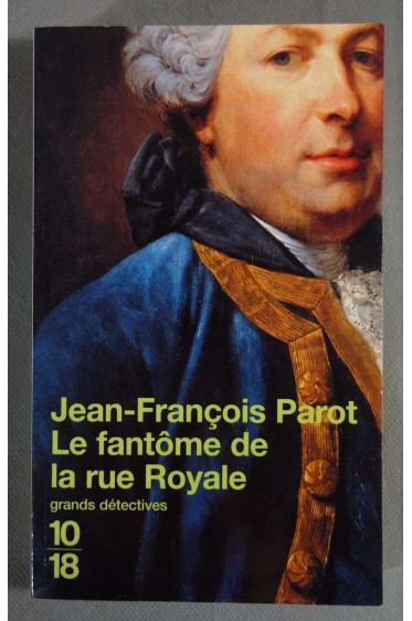 Le fantôme de la rue royale - J.-F. Parot - 10/18,