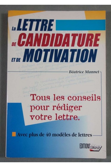 La lettre de candidature et de motivation - Béatrice Monnet - Ed. L'écrit, 1999 -
