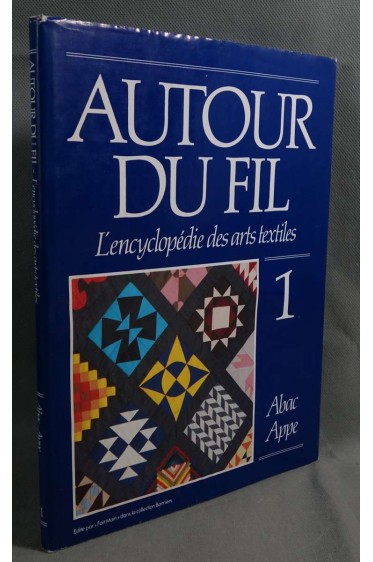 Autour du fil - L'encyclopédie des arts textiles - Vol. 1 - Abac Appe, 1990 -