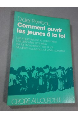 Comment ouvrir les jeunes à la foi - Didier Piveteau - Desclée de Brouwer/ croire aujourd'hui, 1977