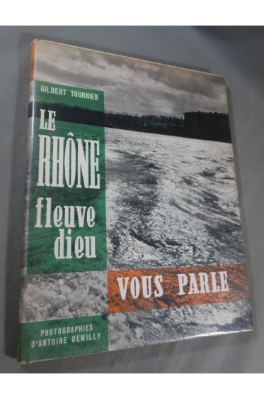 Tournier - Le Rhône, fleuve dieu, vous parle - Photographies d'Antoine Demilly