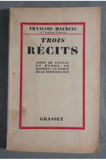 Trois récits: Coup de couteau, Un homme de lettre, Le démon de la connaissance - F. Mauriac -