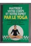 Maîtrisez votre corps et votre esprit par le yoga - Mir Shemesh - De Vecchi, 1994