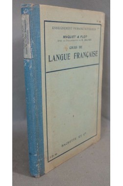 Cours de langue française - C. Maquet et L. Flot - Hachette, 1912 -