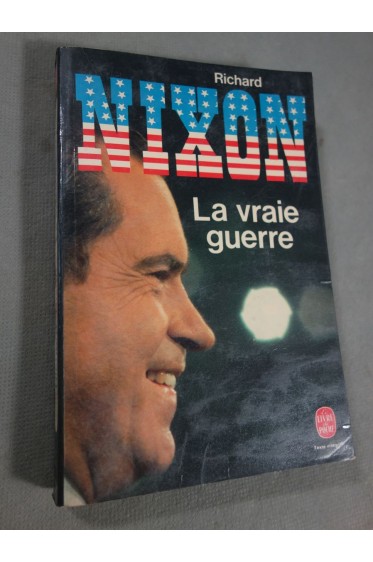 Richard Nixon - La vraie guerre - Le Livre de Poche, 442 p, 1981