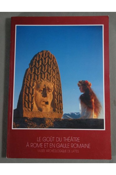 Le goût du théâtre à Rome et en Gaule Romaine - Musée Archéologique de Lattes, 1989, illustré -
