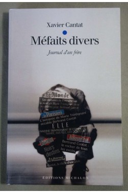 Méfaits divers, Journal d'un frère - Xavier Cantat - Michalon, 2004 -