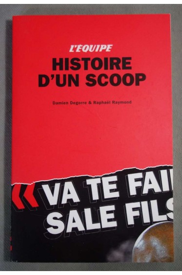 Histoire d'un scoop - D. Degorre et R. Raymond - L'équipe, 2010 -