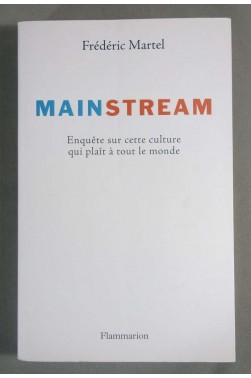 Mainstream, Enquête sur cette culture qui plaît à tout le monde - F. Martel -