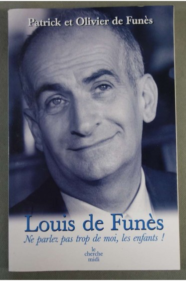 Louis de Funès, Ne parlez pas trop de moi, les enfants! - P. et O. de Funès - Le cherche midi, 2005 -