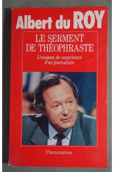 Le serment de Théophraste : L'examen de conscience d'un journaliste - A. Du Roy - Ed. Flammarion, 1992 -