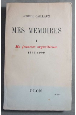 Mes mémoires - T1 - Ma jeunesse orgueilleuse 1863-1909 - J. Caillaux - Plon - 1942 -