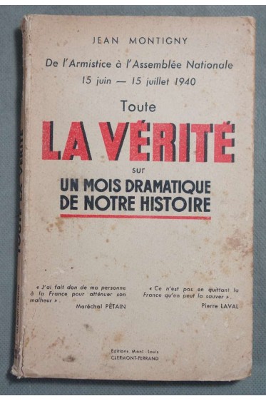 Toute la vérité sur un mois dramatique de notre histoire: De l'armistice à l'assemblée Nationale, 15 Juin, 15 Juillet 1940 -