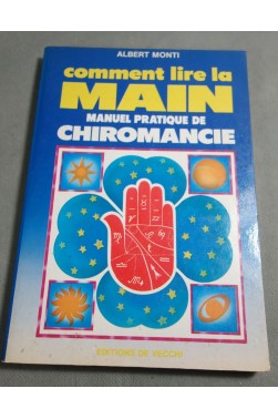 Comment Lire la main - Manuel pratique de Chiromancie - A. Monti - Ed. De Vecchi, 1986 -