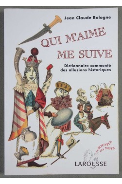 Qui m'aime me suive - Dictionnaire commenté des allusions historiques -