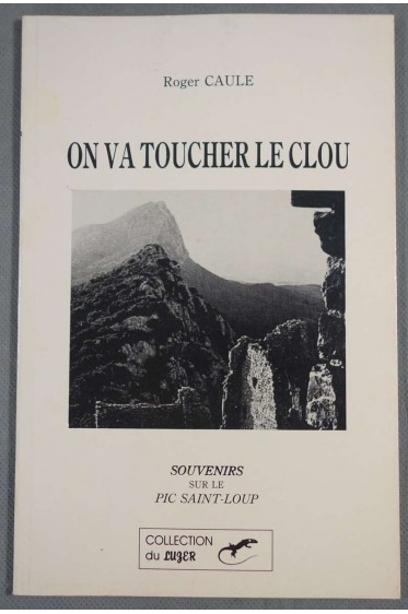 On va toucher le clou - Souvenirs sur le Pic Saint-Loup - Roger Caule -