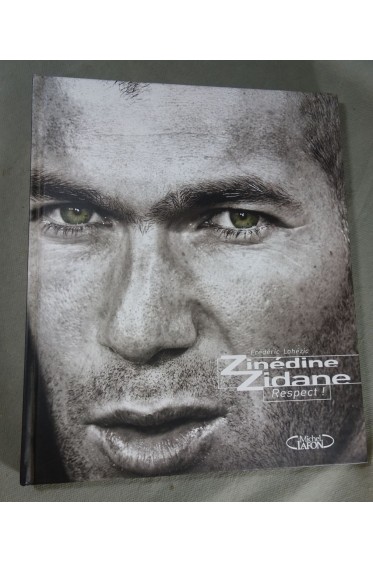 Zinédine Zidane - Respect! - Frédéric Lohézic - Michel Lafon - illustré photos