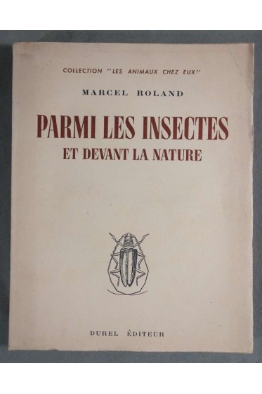 Parmi les insectes et devant la nature - Marcel ROLAND - illustré, 1950 -