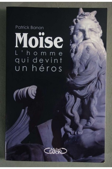 Moïse - L'homme qui devint un héros - Patrick Banon -