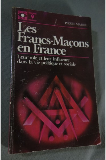 Les francs-maçons en France. leur rôle et leur influence dans la vie politiqu...