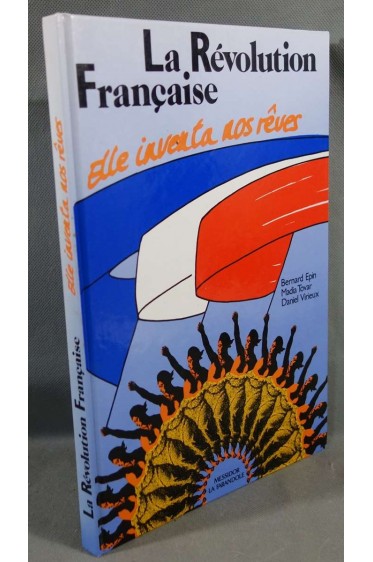 La Révolution Française, elle inventa nos rêves -