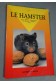 LE HAMSTER. Races - Habitat - Alimentation - Reproduction - Maladies - Soins ...