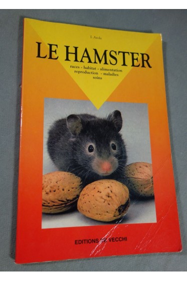 LE HAMSTER. Races - Habitat - Alimentation - Reproduction - Maladies - Soins ...