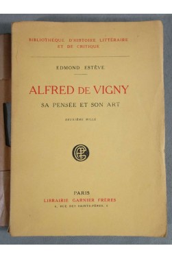 Alfred de Vigny: sa pensée et son art - Edmond Estève - Lib. Garnier Frères, 1923 -
