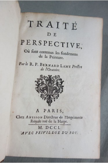Traité de perspective où sont contenus les fondemens de la Peinture par le R. P. Bernard Lamy, prestre de l'oratoire.