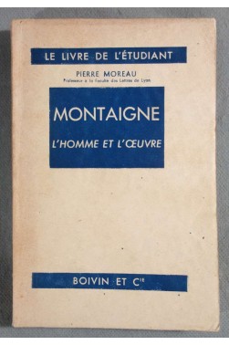 Montaigne L'homme et l'oeuvre - Pierre Moreau - Boivin et Cie -