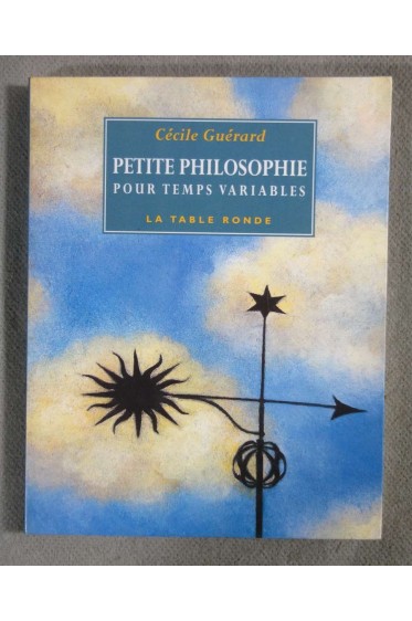 Petite philosophie pour temps variables - Cécile Guérard - La table ronde, 2000 -