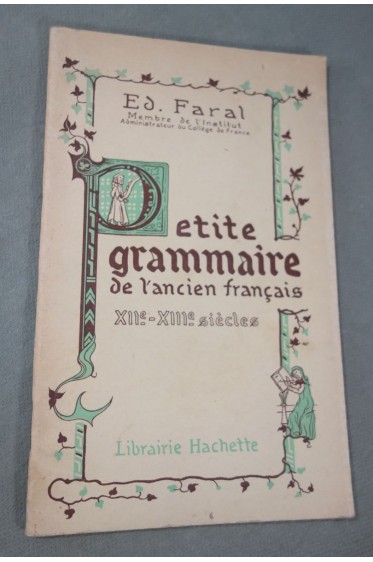 Petite grammaire de l'Ancien Français XIIè-XIIIé siècles - Ed. FARAL - Hachette
