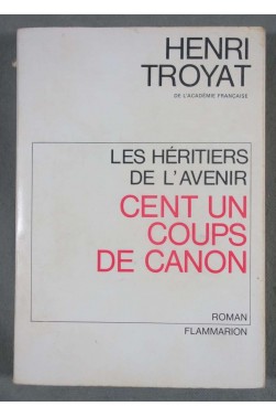 Cent un coups de canon - Henri Troyat - Flammarion, 1969 - (G2)