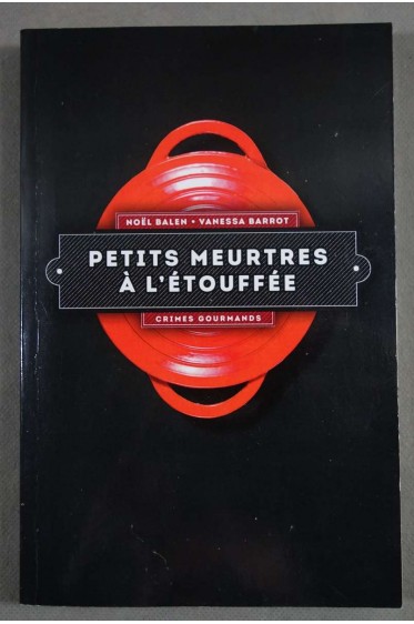 Petits meurtres à l'étouffée - N. Balen, V. Barrot -