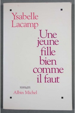 Une jeune fille bien comme il faut - Ysabelle Lacamp - Albin Michel