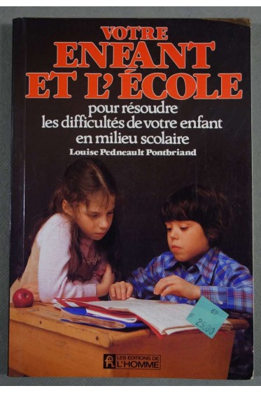 Votre enfant et l'école - Louise Pedneault Pontbriand - Ed. de l'homme -